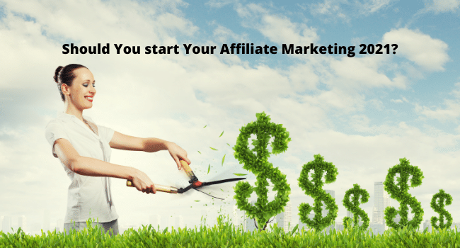 Should You start Your Affiliate Marketing 2021?