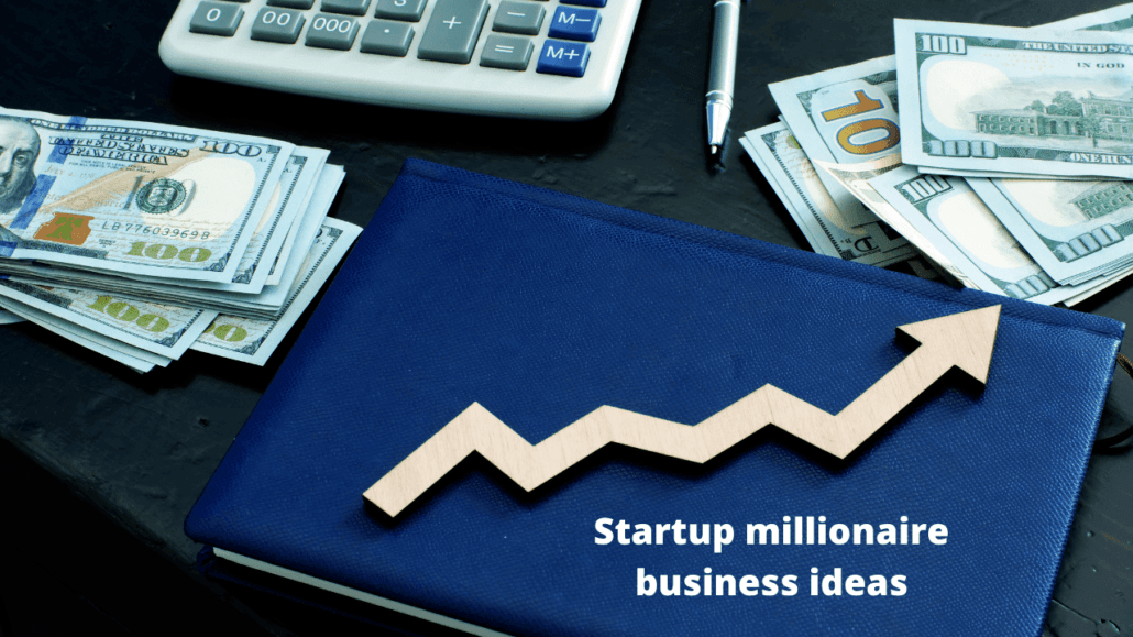Startup millionaire business ideas 2022